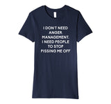 Funny I Dont Need Anger Management Classes Dont Piss Me OFF Premium T-Shirt