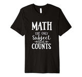 Funny Math The Only Subject That Counts Teacher T-Shirt