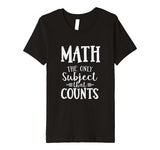Funny Math The Only Subject That Counts Teacher T-Shirt