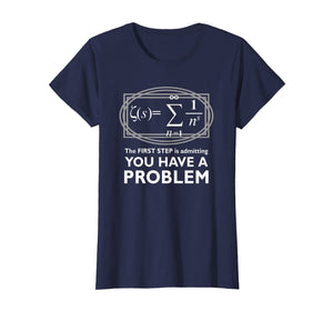 The First Step Is Admitting You Have A Problem,Math Shirt