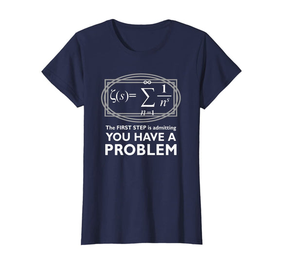 The First Step Is Admitting You Have A Problem,Math Shirt
