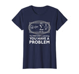 The First Step Is Admitting You Have A Problem,Math Shirt