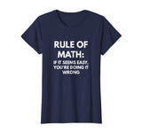 Rule of Math: If It Seems Easy You're Doing It Wrong t-shirt