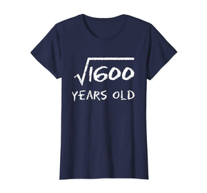 Square Root of 1600 40th Birthday 40 Years Old Math T-Shirt