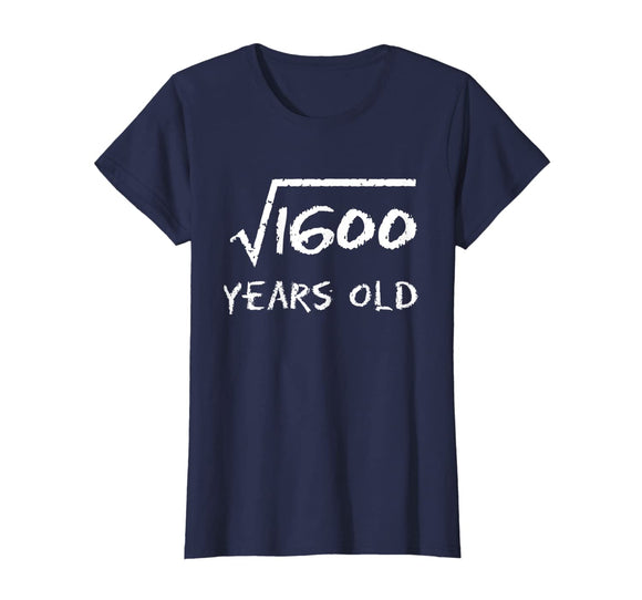 Square Root of 1600 40th Birthday 40 Years Old Math T-Shirt