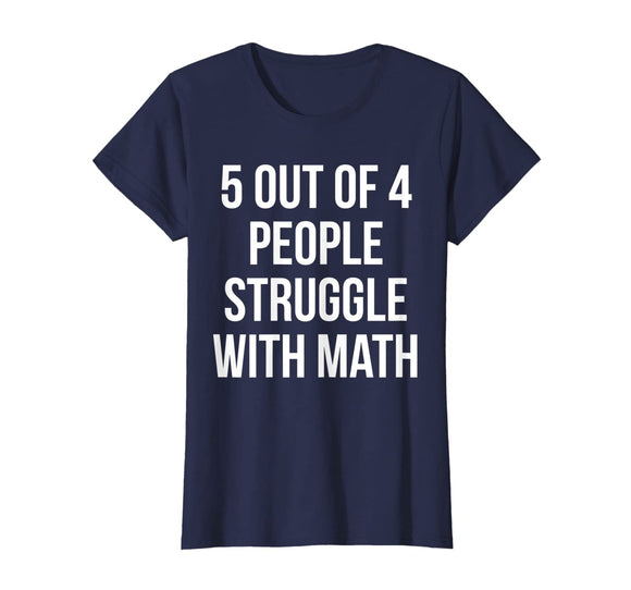 5 Out Of 4 People Struggle With Math - Funny Teacher T-Shirt