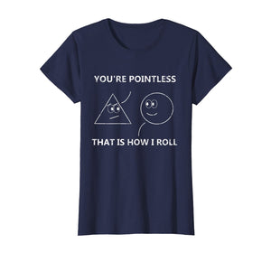 You're Pointless That Is How I Roll T-Shirt Math Pun Gift T-Shirt