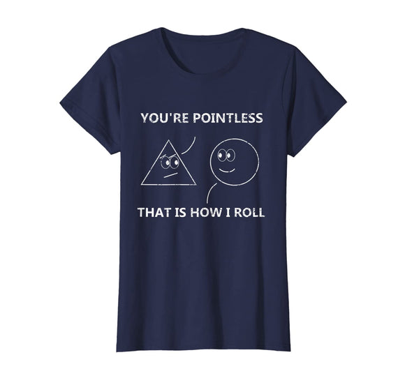 You're Pointless That Is How I Roll T-Shirt Math Pun Gift T-Shirt