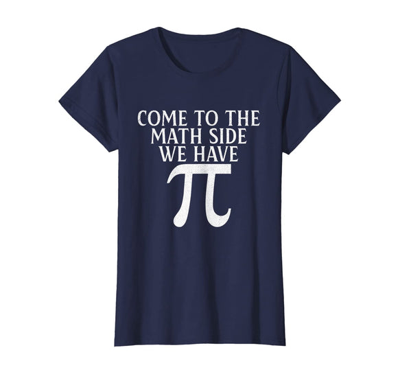 Pi Teacher Student Gift T-Shirt Come to Math Side We Have Pi