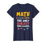 Funny Math Pun T-Shirt Math The Only Subject Counts