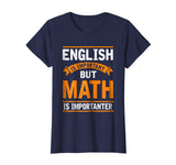 English Is Important But Math Is Importanter Funny T Shirt