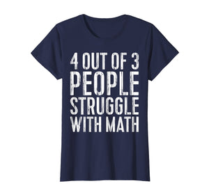 4 Out Of 3 People Struggle With Math T-Shirt