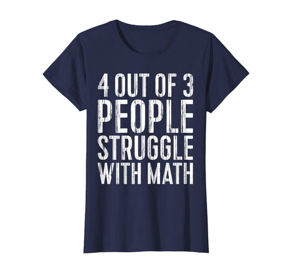 4 Out Of 3 People Struggle With Math T-Shirt