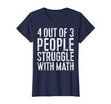 4 Out Of 3 People Struggle With Math T-Shirt