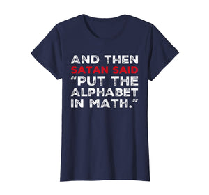 And Then Satan Said Put The Alphabet In Math T-Shirt