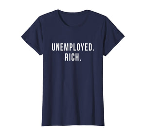 Unemployed. Rich. Entrepreneur Freedom Funny Gift T Shirt T-Shirt