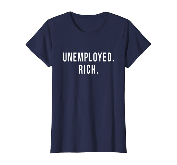 Unemployed. Rich. Entrepreneur Freedom Funny Gift T Shirt T-Shirt
