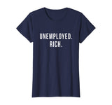Unemployed. Rich. Entrepreneur Freedom Funny Gift T Shirt T-Shirt
