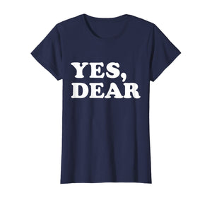Yes Dear Funny T-shirt Whipped Husband Marriage Valentine