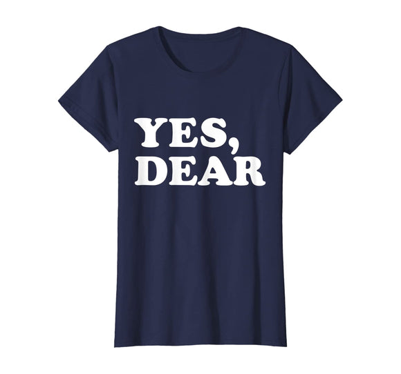 Yes Dear Funny T-shirt Whipped Husband Marriage Valentine