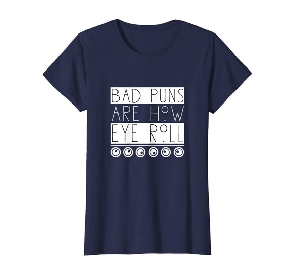 Funny Bad Puns Are How I Eye Roll T-shirt
