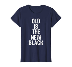 Old Is The New Black Funny Elderly Gift Christmas T-Shirt