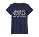 At least I don't have ugly children Funny Family T-shirt