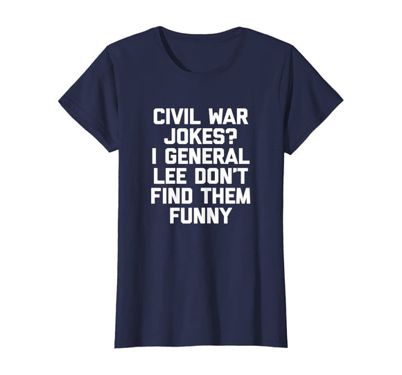 Funny History Teacher Shirt: Civil War Jokes? T-Shirt humor