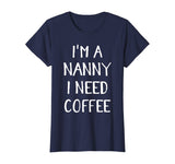 Womens Im a Nanny I Need Coffee Funny Babysitter Grandma Gift T-Shirt