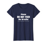 Please do not feed the Wrestler - Wrestling T-Shirt