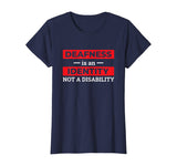 Deafness is An Identity Not A Disability Deaf Culture Pride T-Shirt