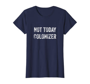 Not Today Colonizer | Black History Indigenous People Pride T-Shirt