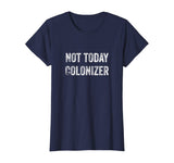 Not Today Colonizer | Black History Indigenous People Pride T-Shirt