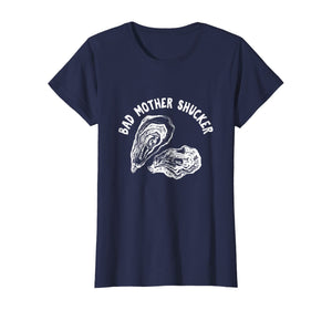 Bad Mother Shucker - Funny Oyster Shirt