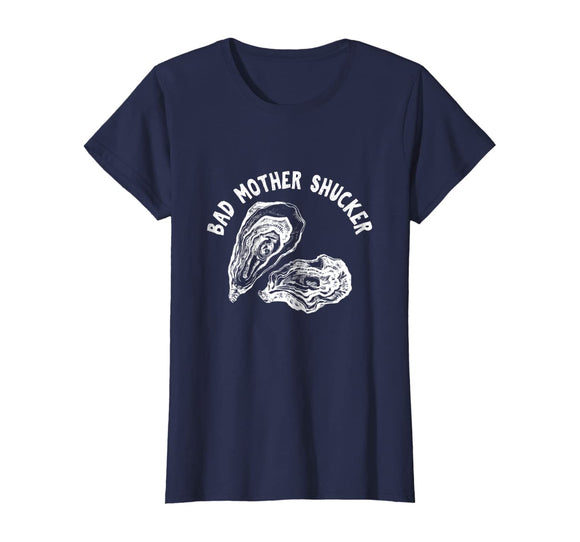 Bad Mother Shucker - Funny Oyster Shirt