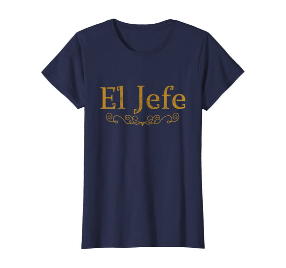 El Jefe The Boss In Spanish Funny Mexican Boss Gift T Shirt