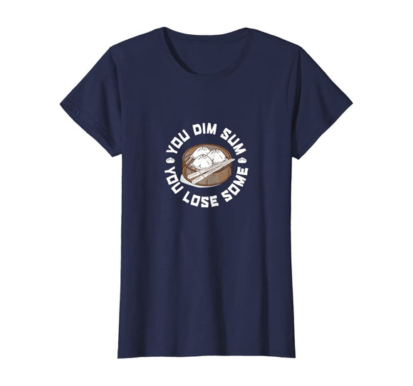 You Dim Sum You Lose Some Funny Asian Food Shirt