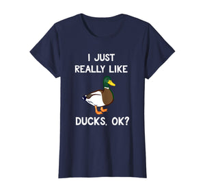 Funny Duck Gift For Duck Lovers I Just Really Like Ducks OK? T-Shirt