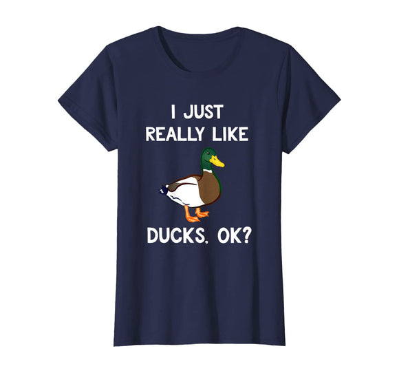 Funny Duck Gift For Duck Lovers I Just Really Like Ducks OK? T-Shirt