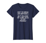 Funny Poodle Shirt, Joke Dog Tshirt, Miniature, Toy Tee