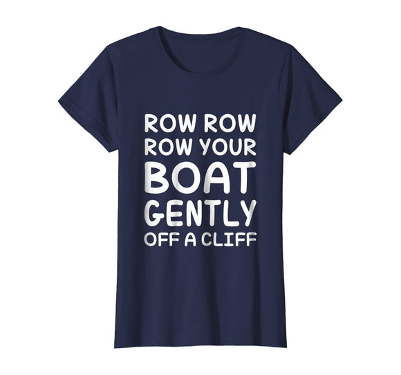 Row Your Boat Gently Off A Cliff - Funny TShirt