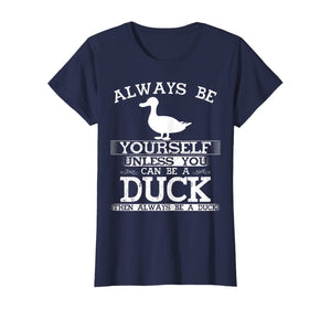 Cute Duck Shirt Always Be Yourself Animal Lover Gift T-Shirt