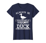 Cute Duck Shirt Always Be Yourself Animal Lover Gift T-Shirt