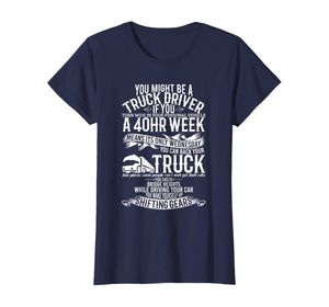 You Might Be A Truck Driver Funny Gift Trucker Men Women T-Shirt