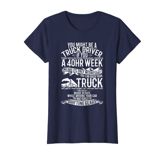 You Might Be A Truck Driver Funny Gift Trucker Men Women T-Shirt