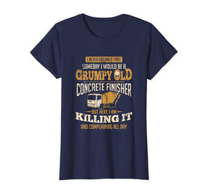 Concrete Finisher shirt Someday I Would Be A Grumpy Old Gift T-Shirt