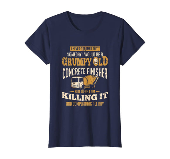 Concrete Finisher shirt Someday I Would Be A Grumpy Old Gift T-Shirt