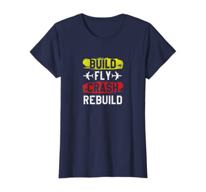 Funny Build Fly Crash Rebuild Airplane RC Plane Pilot Shirt