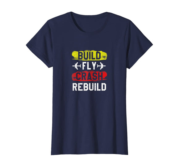 Funny Build Fly Crash Rebuild Airplane RC Plane Pilot Shirt