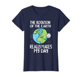 Rotation of the Earth Makes My Day Funny Science Shirt